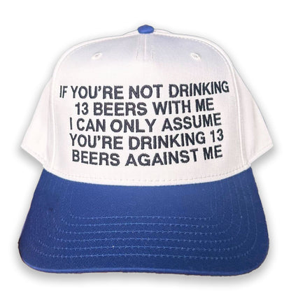 If You're Not Drinking 13 Beers With Me Hat.