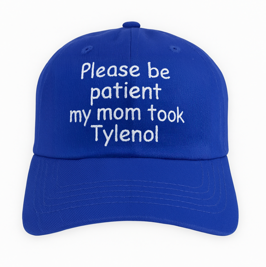 Please Be Patient My Mom Took Tylenol Hat.