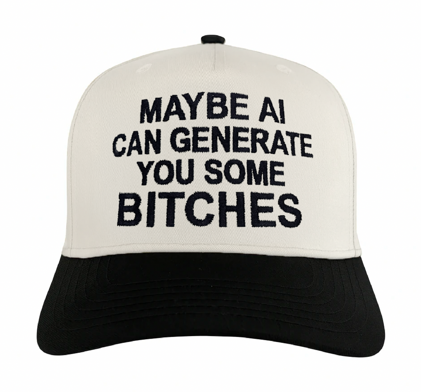 Maybe AI Can Generate You Some Bitches Hat.