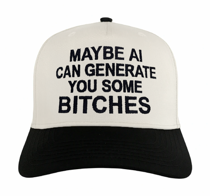 Maybe AI Can Generate You Some Bitches Hat.