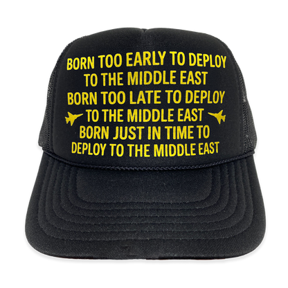 Born Too Early To Deploy To The Middle East Trucker Hat.