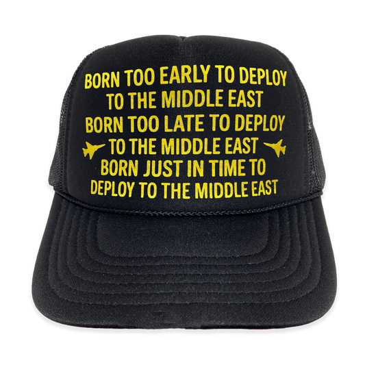Born Too Early To Deploy To The Middle East Trucker Hat.
