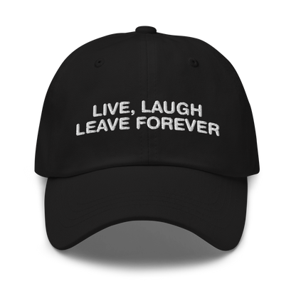 Live, Laugh, Leave Forever Hat.