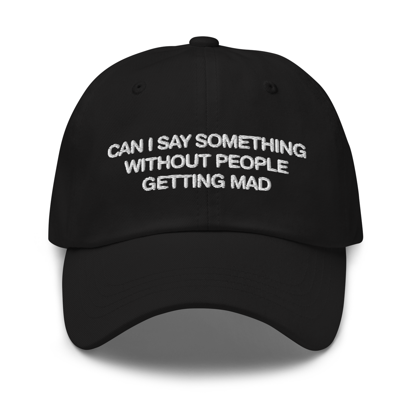 Can I Say Something Without People Getting Mad Hat.