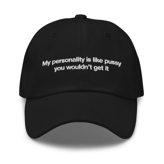 My Personality Is Like Pussy You Wouldn't Get It Hat.