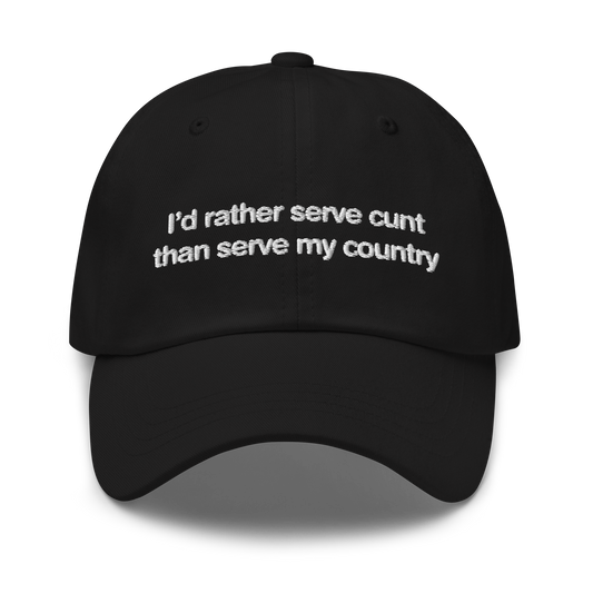 I'd Rather Serve Cunt Than Serve My Country Hat.