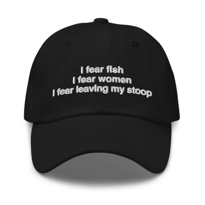 I Fear Fish. I Fear Woman. I Fear Leaving My Stoop Hat.