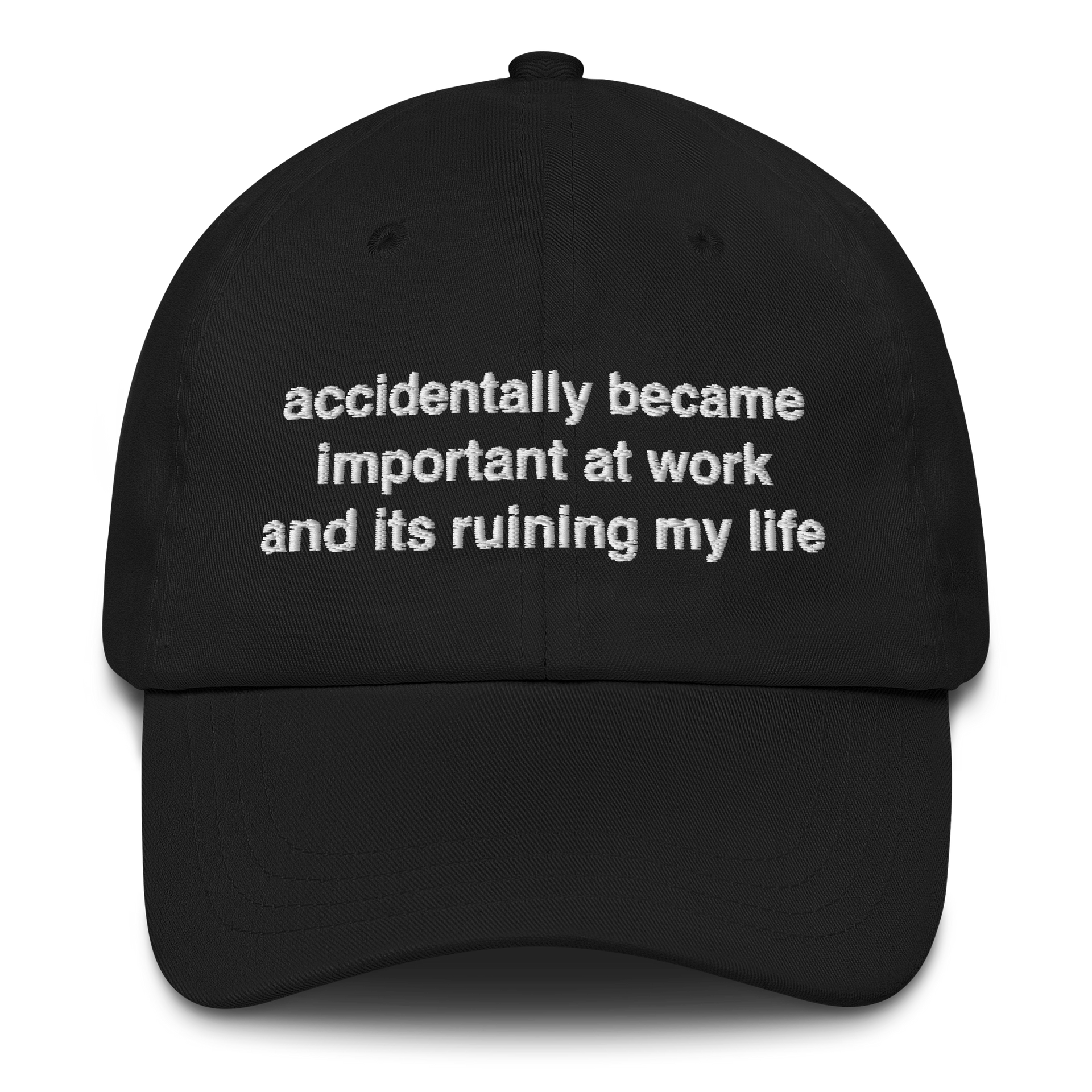 Accidentally Became Important At Work And Its Ruining My Life Hat.