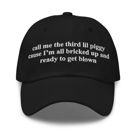 Call Me The Third Lil Piggy Cause Im All Bricked Up And Ready To Get Blown Hat.