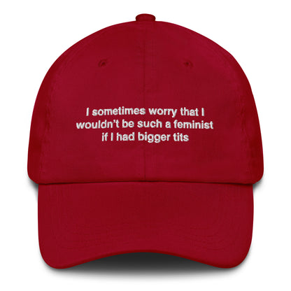 I Sometimes Worry That I Wouldn't Be Such A Feminist If I Had Bigger Tits Hat.