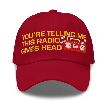You're Telling Me This Radio Gives Head Dad Hat.
