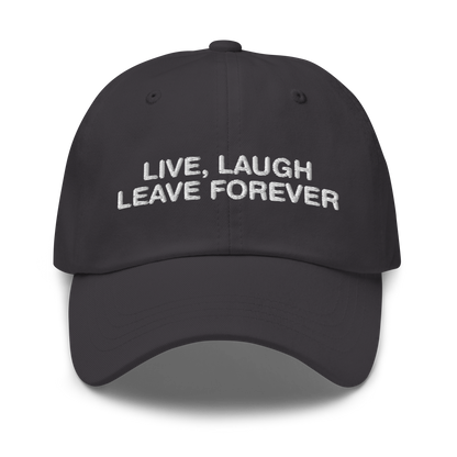 Live, Laugh, Leave Forever Hat.