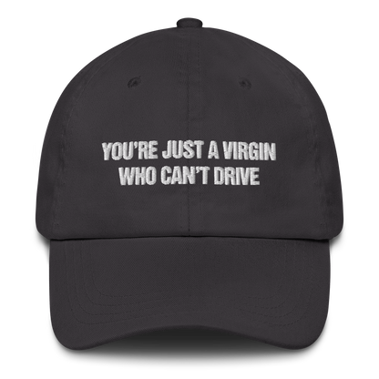 You're Just A Virgin Who Can't Drive Hat.