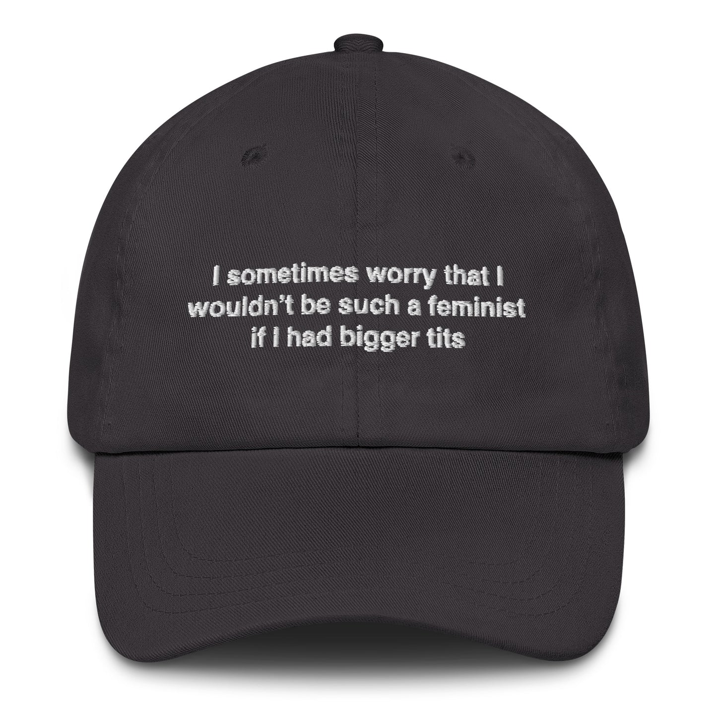 I Sometimes Worry That I Wouldn't Be Such A Feminist If I Had Bigger Tits Hat.