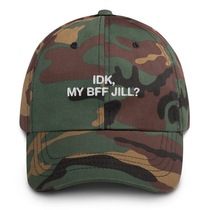 IDK, MY BFF JILL Hat.