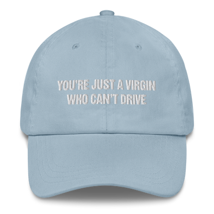 You're Just A Virgin Who Can't Drive Hat.