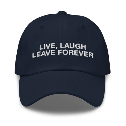 Live, Laugh, Leave Forever Hat.