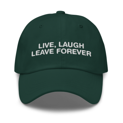 Live, Laugh, Leave Forever Hat.