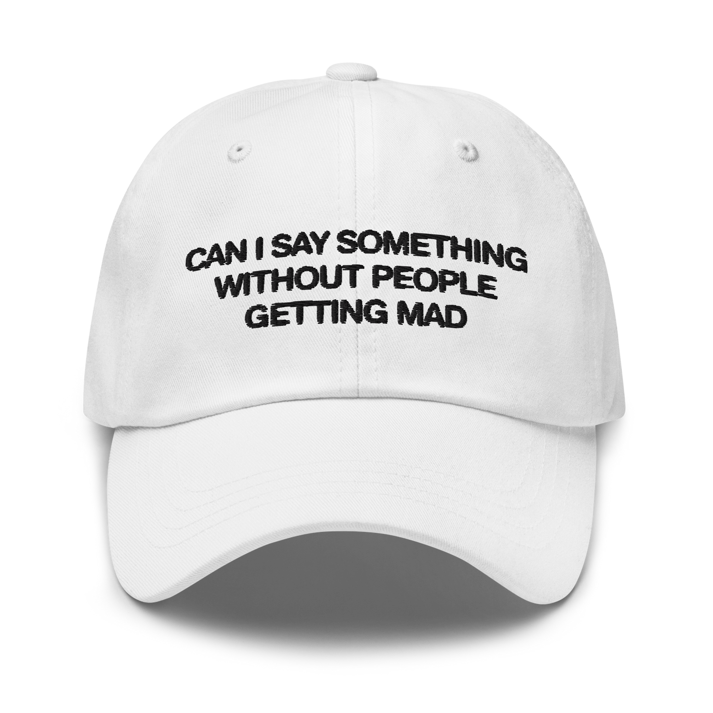 Can I Say Something Without People Getting Mad Hat.