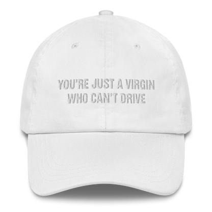 You're Just A Virgin Who Can't Drive Hat.