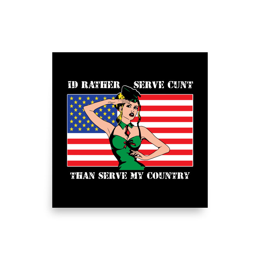 I'd Rather Serve Cunt Than Serve My Country Poster.