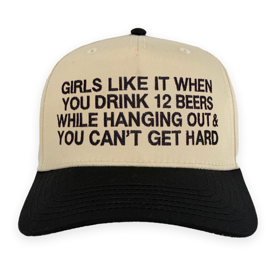 Girls Like It When You Drink 12 Beers While Hanging Out & You Can't Get Hard Hat.