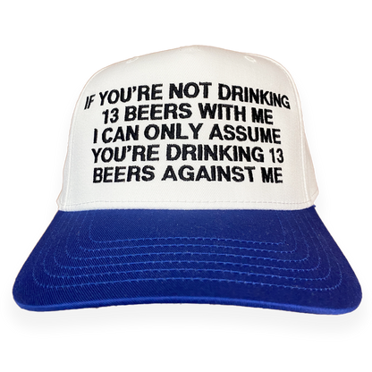If You're Not Drinking 13 Beers With Me Hat.