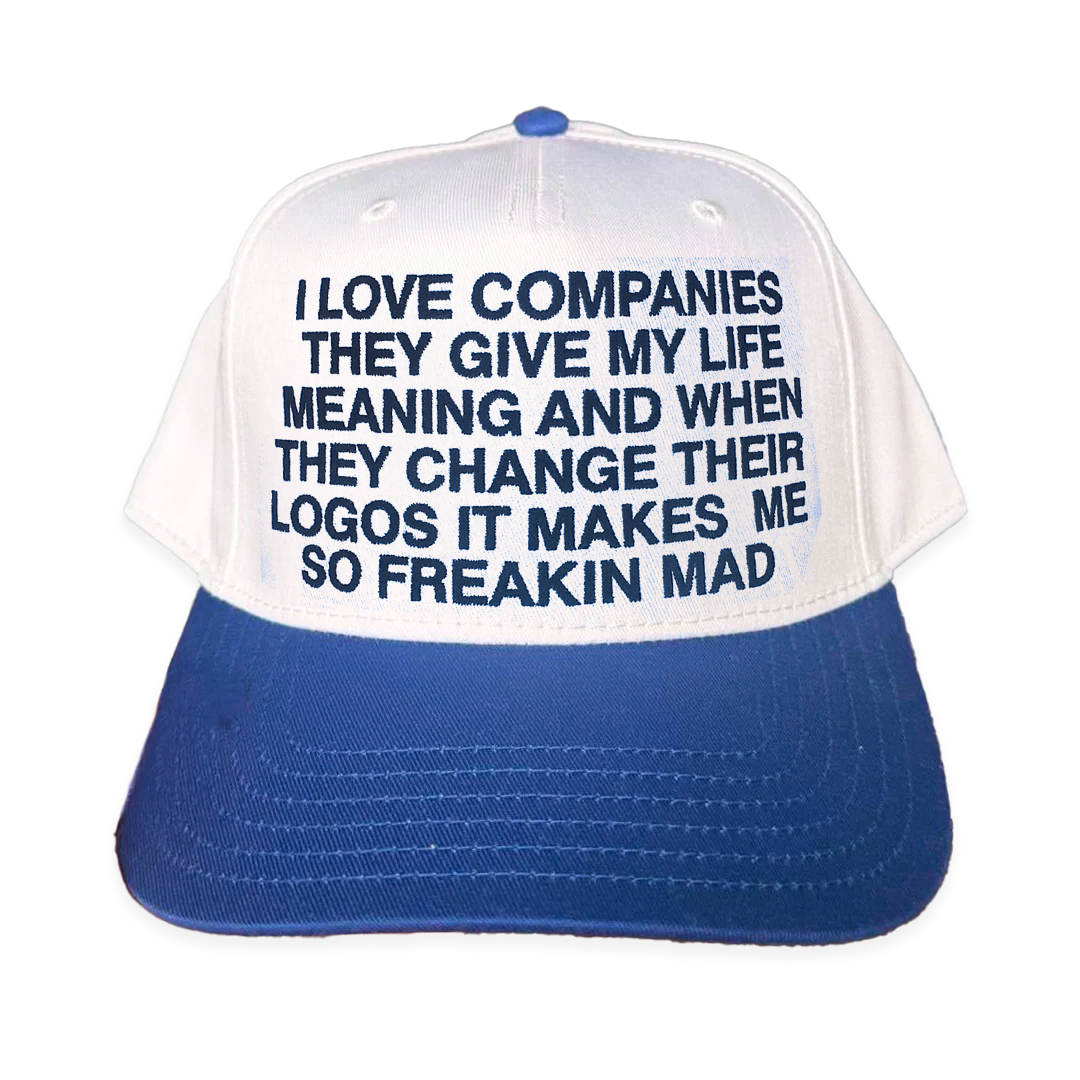 I Love Companies They Give My Life Meaning And When They Change Their Logos It Makes Me So Freakin Mad Hat.