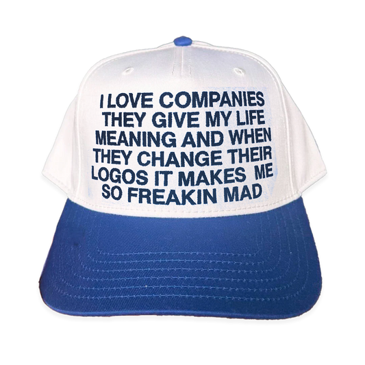 I Love Companies They Give My Life Meaning And When They Change Their Logos It Makes Me So Freakin Mad Hat.