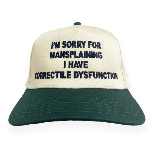I'm Sorry For Mansplaining I Have Correctile Dysfunction Hat.