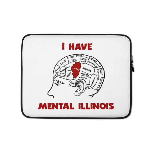 I Have Mental Illinois Laptop Sleeve.