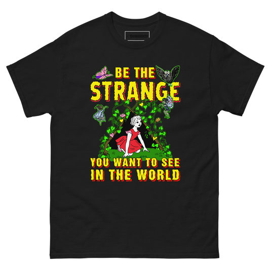 Be The Strange You Want To See In The World.