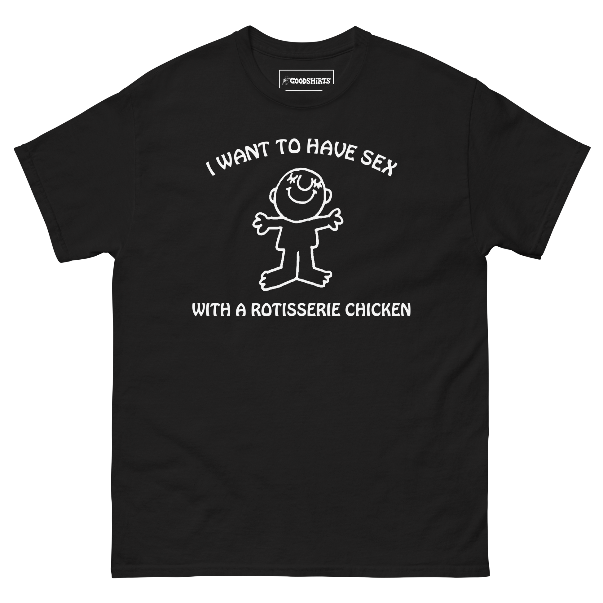 I Want To Have Sex With A Rotisserie Chicken. – Good Shirts