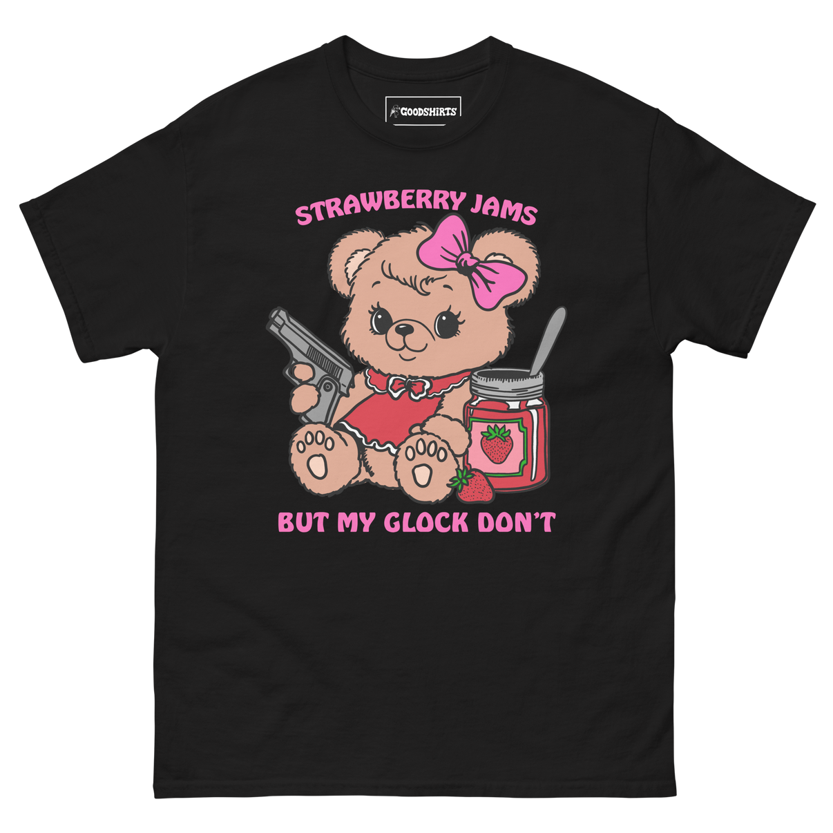 Strawberry Jams But My Glock Don’t. – Good Shirts