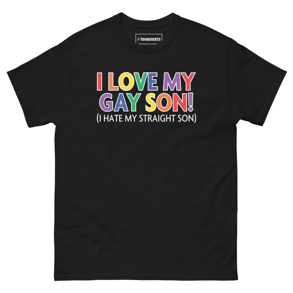 I Love My Gay Son I Hate My Straight Son Good Shirts 1923