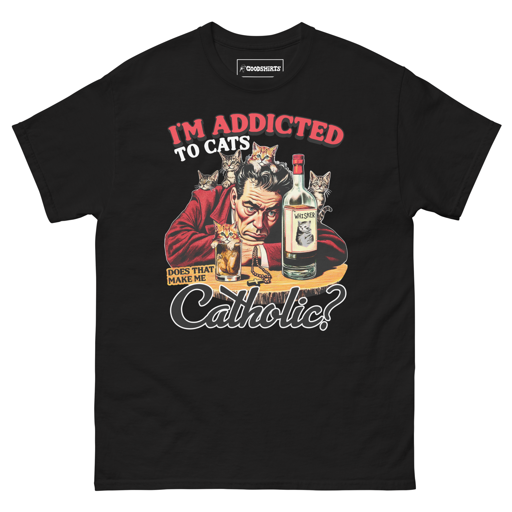 I'm Addicted To Cats Does That Make Me Catholic? – Good Shirts