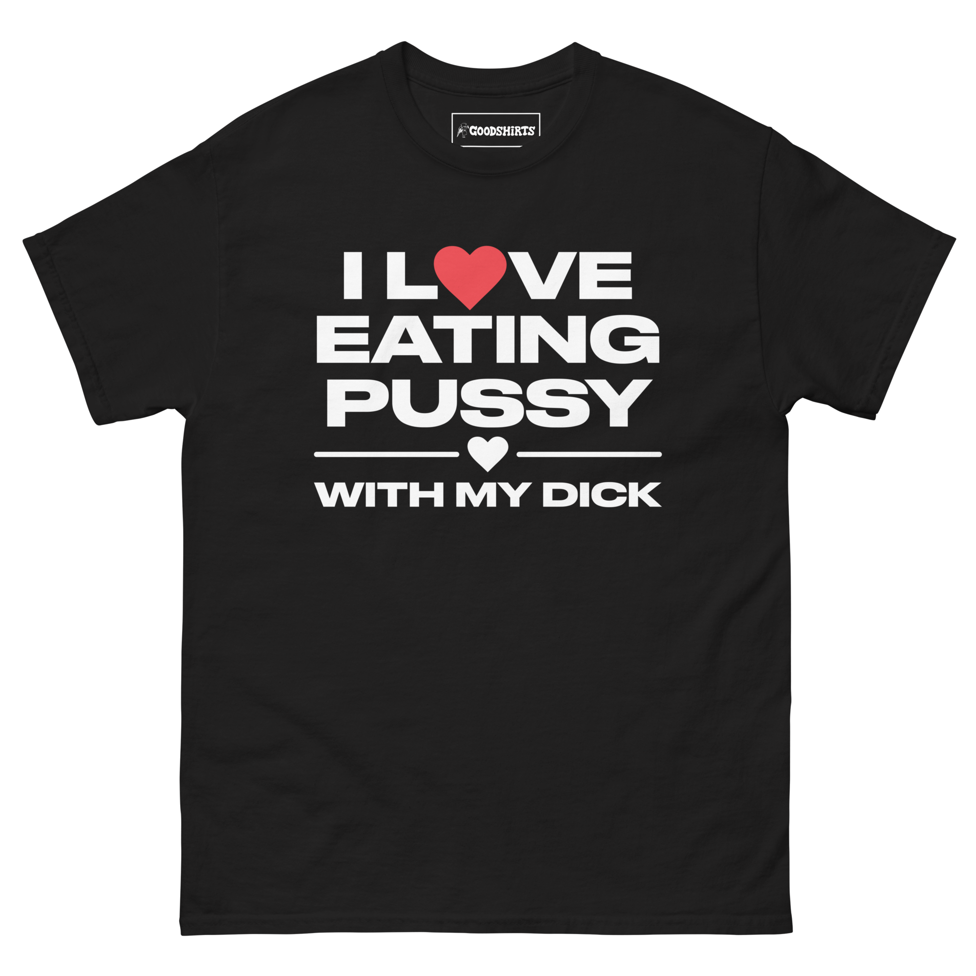 I Love Eating Pussy With My Dick Good Shirts