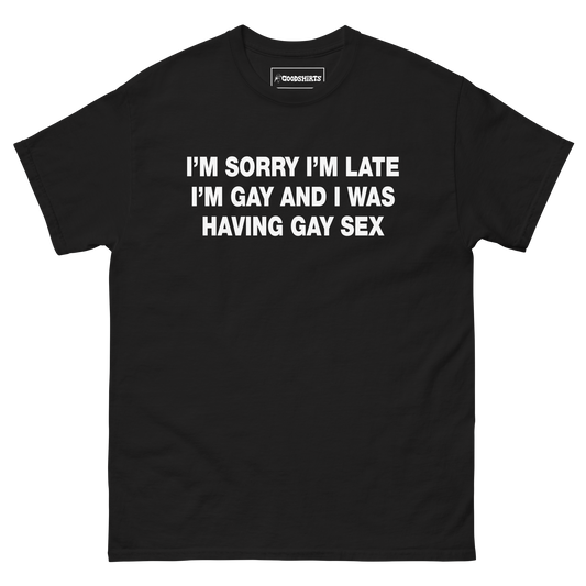 I'm Sorry I'm Late. I'm Gay And I Was Having Gay Sex.