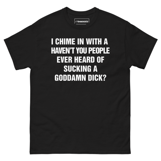I Chime In With A Haven't You People Ever Heard Of Sucking A Goddamn Dick?