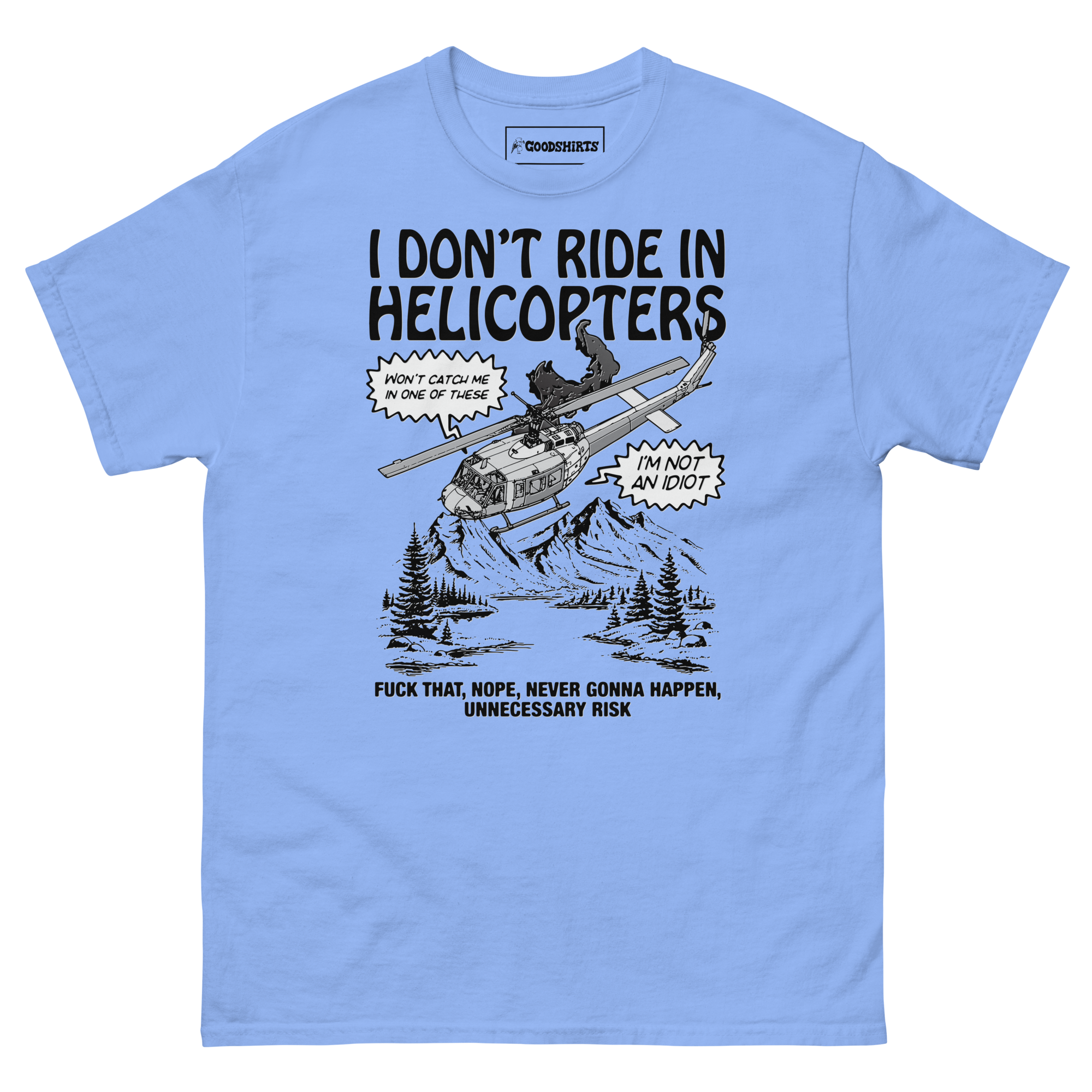 I Don’t Ride In Helicopters. – Good Shirts