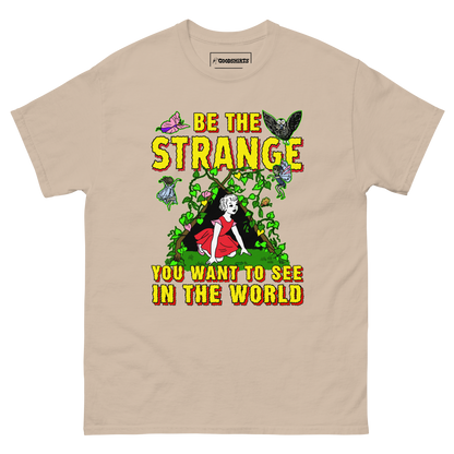 Be The Strange You Want To See In The World.