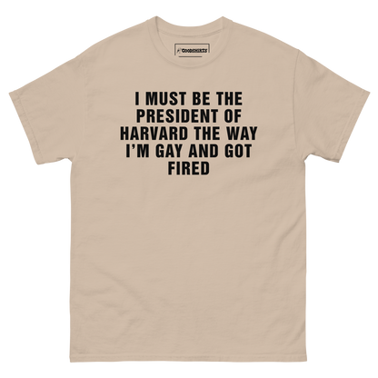 I Must Be The President Of Harvard The Way I'm Gay And Got Fired.