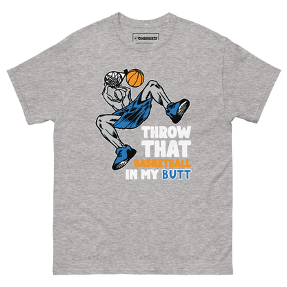 Throw That Basketball In My Butt.