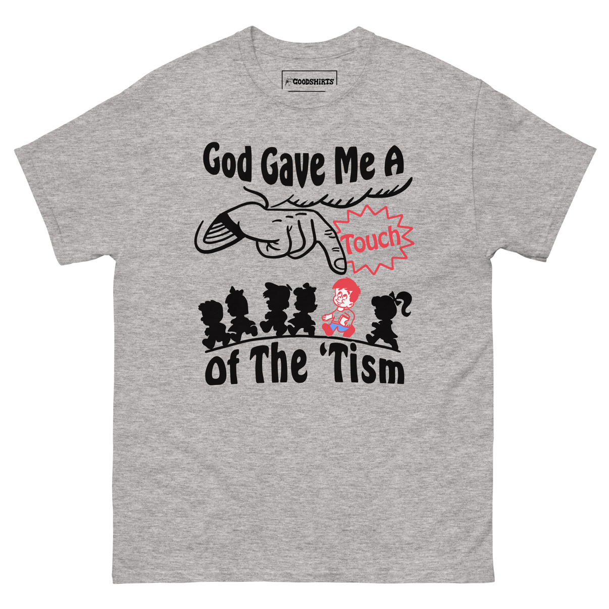 God Gave Me A Touch Of The 'Tism. – Good Shirts