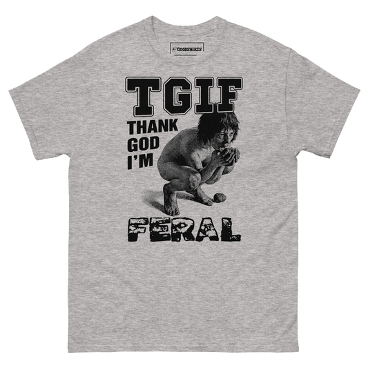 TGIF Thank God I'm Feral.