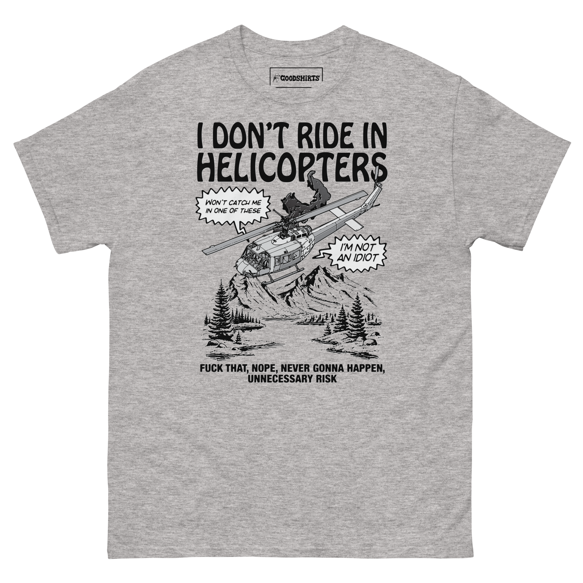 I Don’t Ride In Helicopters. – Good Shirts