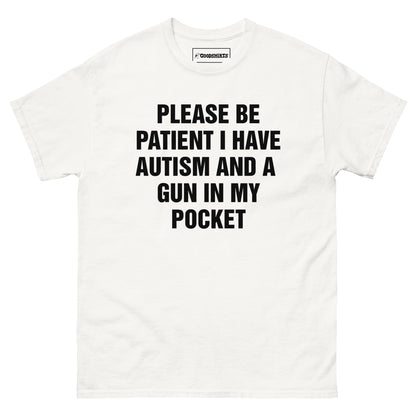 Please Be Patient I Have Autism And A Gun In My Pocket.