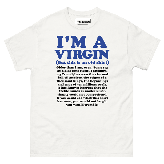 I'm A Virgin (But This Is An Old Shirt) Older Than I Am, Even.