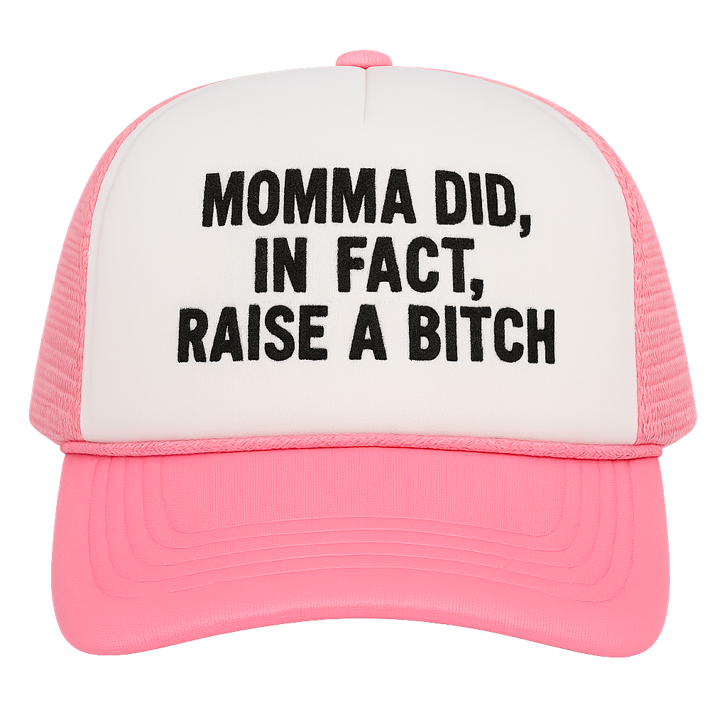 Momma Did, In Fact, Raise A Bitch Hat.