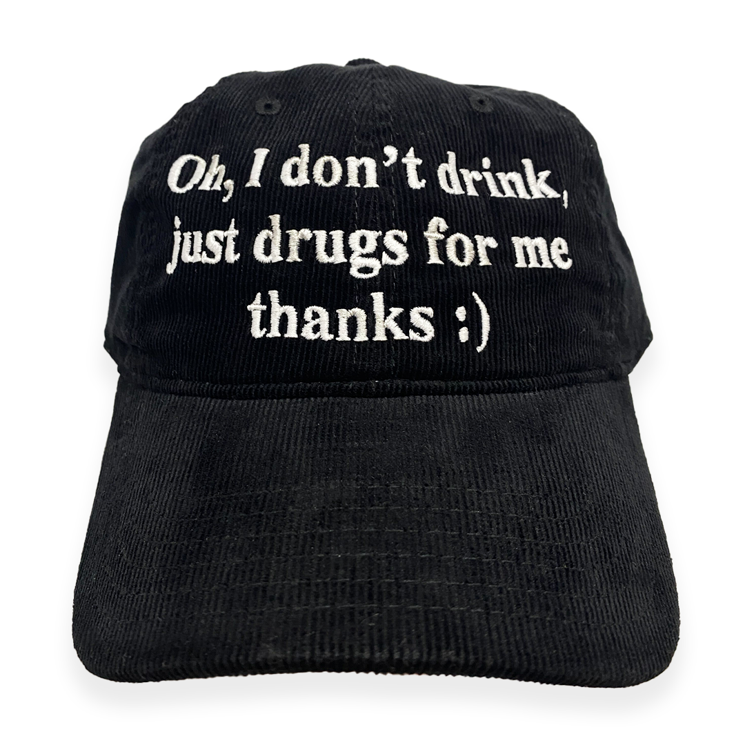Oh I Don't Drink, Just Drugs For Me Thanks Hat.